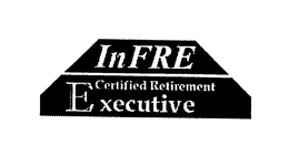 INFRE CERTIFIED RETIREMENT EXECUTIVE trademark