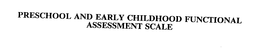 PRESCHOOL AND EARLY CHILDHOOD FUNCTIONAL ASSESSMENT SCALE trademark