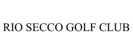 RIO SECCO GOLF CLUB trademark