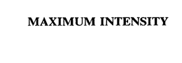 MAXIMUM INTENSITY trademark