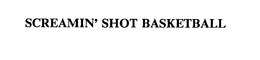 SCREAMIN' SHOT BASKETBALL trademark