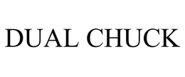 DUAL CHUCK trademark