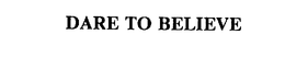 DARE TO BELIEVE trademark