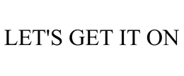 LET'S GET IT ON trademark