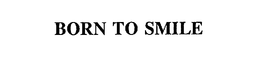 BORN TO SMILE trademark