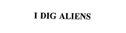 I DIG ALIENS trademark