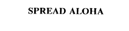 SPREAD ALOHA trademark