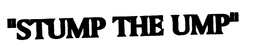 "STUMP THE UMP" trademark