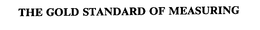 THE GOLD STANDARD OF MEASURING trademark