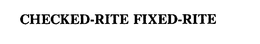 CHECKED-RITE FIXED-RITE trademark