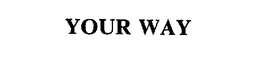 YOUR WAY trademark