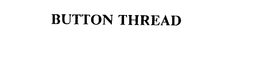 BUTTON THREAD trademark