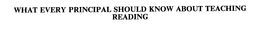 WHAT EVERY PRINCIPAL SHOULD KNOW ABOUT TEACHING READING trademark