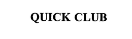 QUICK CLUB trademark