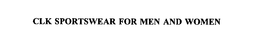 CLK SPORTSWEAR FOR MEN AND WOMEN trademark