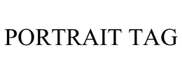 PORTRAIT TAG trademark