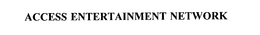 ACCESS ENTERTAINMENT NETWORK trademark