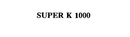 SUPER K 1000 trademark