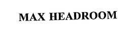 MAX HEADROOM trademark