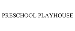 PRESCHOOL PLAYHOUSE trademark