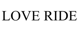 LOVE RIDE trademark