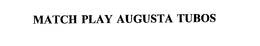 MATCH PLAY AUGUSTA TUBOS trademark