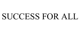 SUCCESS FOR ALL trademark