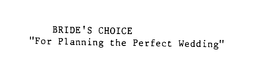 BRIDE'S CHOICE "FOR PLANNING THE PERFECT WEDDING" trademark