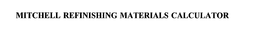 MITCHELL REFINISHING MATERIALS CALCULATOR trademark