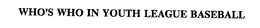 WHO'S WHO IN YOUTH LEAGUE BASEBALL trademark