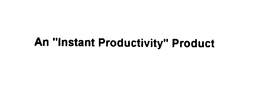 AN "INSTANT PRODUCTIVITY" PRODUCT trademark