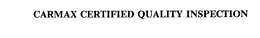 CARMAX CERTIFIED QUALITY INSPECTION trademark