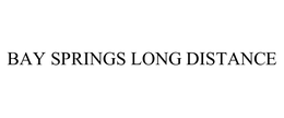 BAY SPRINGS LONG DISTANCE trademark