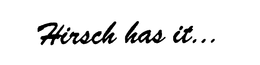 HIRSCH HAS IT... trademark