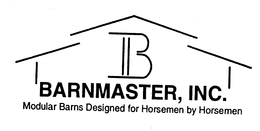 B BARNMASTER, INC. MODULAR BARNS DESIGNED FOR HORSEMEN BY HORSEMEN trademark