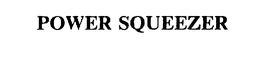 POWER SQUEEZER trademark