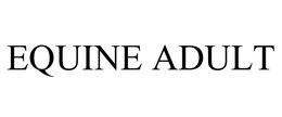 EQUINE ADULT trademark