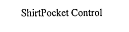 SHIRTPOCKET CONTROL trademark