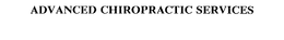 ADVANCED CHIROPRACTIC SERVICES trademark
