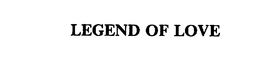 LEGEND OF LOVE trademark