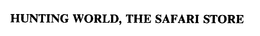 HUNTING WORLD, THE SAFARI STORE trademark