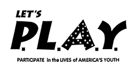 LET'S P.L.A.Y. PARTICIPATE IN THE LIVES OF AMERICA'S YOUTH trademark