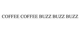 COFFEE COFFEE BUZZ BUZZ BUZZ trademark