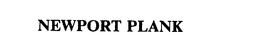 NEWPORT PLANK trademark