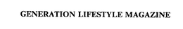 GENERATION LIFESTYLE MAGAZINE trademark