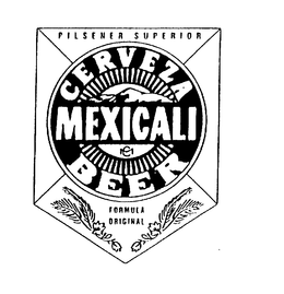PILSENER SUPERIOR CERVEZA MEXICALI BEER FORMULA ORIGINAL trademark