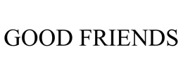 GOOD FRIENDS trademark