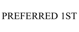 PREFERRED 1ST trademark