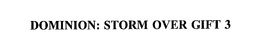 DOMINION: STORM OVER GIFT 3 trademark