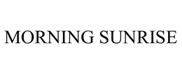 MORNING SUNRISE trademark